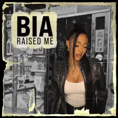 Raised Me - Single by BIA album reviews, ratings, credits