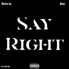 Say Right (feat. Deon.) - Single by Markus Jay album reviews, ratings, credits