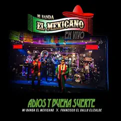 Adiós y Buena Suerte - En Vivo - Single by Mi Banda El Mexicano & Fracisco El Gallo Elizalde album reviews, ratings, credits