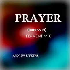 Prayer (Bunessan - Fervent Mix - Single by Andrew Farstar album reviews, ratings, credits