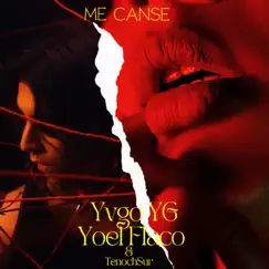 Me Cansé - Single by Yvgo YG, Yoel Flaco & TenochSur album reviews, ratings, credits