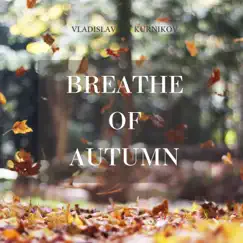 Breath of Autumn - Single by Vladislav Kurnikov album reviews, ratings, credits