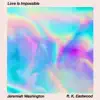 Love Is Impossible (feat. K. Eastwood) - Single album lyrics, reviews, download