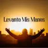 Levanto Mis Manos - Single album lyrics, reviews, download