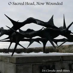 O Sacred Head, Now Wounded - Single by In Clouds and Stars album reviews, ratings, credits