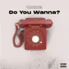 Do You Wanna ? - Single album lyrics, reviews, download