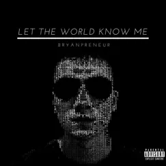 Let the World Know Me - EP by Bryanpreneur album reviews, ratings, credits