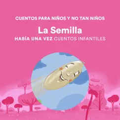 Cuentos para Niños y No Tan Niños - La Semilla Song Lyrics