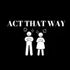 Act That Way - Single album lyrics, reviews, download