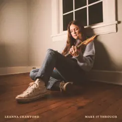 Make It Through - Single by Leanna Crawford album reviews, ratings, credits