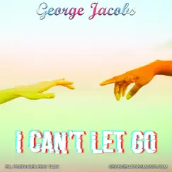 I Can't Let Go - Single by George Jacobs album reviews, ratings, credits