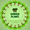 Garden Plants - A Guide for Plants Names for Little Ones album lyrics, reviews, download