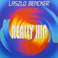 Really Hip! (2023 Remastered Version) by Laszlo Bencker album reviews, ratings, credits
