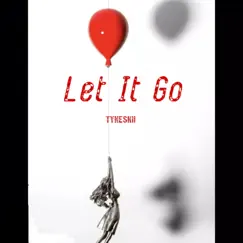 Let It Go - Single by Tykeskii album reviews, ratings, credits