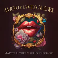 Amor de la Vida Alegre (feat. Julio Preciado y Su Banda Perla del Pacifico) - Single by Marco Flores Y La Jerez album reviews, ratings, credits