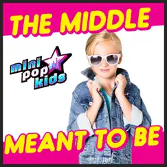 The Middle / Meant to Be - Single by Mini Pop Kids album reviews, ratings, credits