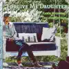 Forgive Me Daughter - Single album lyrics, reviews, download