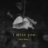 I Miss You (feat. Snøw) - Single album lyrics, reviews, download