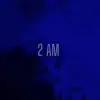 2 Am - Single album lyrics, reviews, download