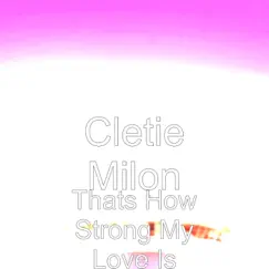 Thats How Strong My Love Is - Single by Cletie Milon album reviews, ratings, credits
