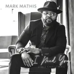 I Need You (This Christmas) - Single by Mark Mathis album reviews, ratings, credits