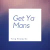 Get Ya Mans - Single album lyrics, reviews, download
