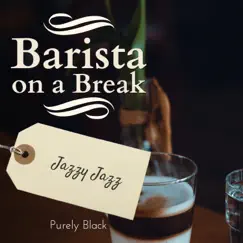 Barista on a Break - Jazzy Jazz by Purely Black album reviews, ratings, credits