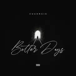 Better Days - Single by Cuuhraig album reviews, ratings, credits