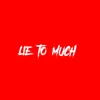 LIE TO MUCH - Single (feat. DirtyGloveCJay) - Single album lyrics, reviews, download