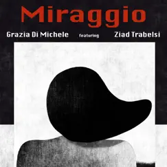 Miraggio (feat. Ziad Trabelsi) - Single by Grazia Di Michele album reviews, ratings, credits