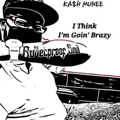 I Think I'm Goin' Brazy - Single by KA$h MUNEE album reviews, ratings, credits
