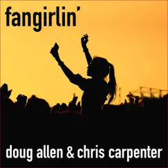 Fangirlin' - Single by Doug Allen & Chris Carpenter album reviews, ratings, credits