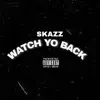 Watch Yo Back (feat. Skazz) - Single album lyrics, reviews, download