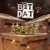 Bet Dat - Single album lyrics, reviews, download