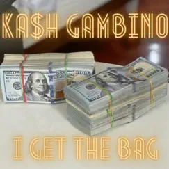 I Get the Bag - Single by Kash Gambino album reviews, ratings, credits