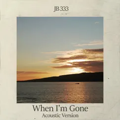 When I'm Gone (Acoustic Version) - Single by JB 333 album reviews, ratings, credits