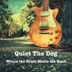 Where the Blues Meets the Road by Quiet the Dog album reviews, ratings, credits