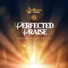 Perfected Praise album lyrics, reviews, download