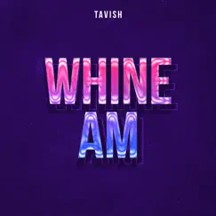 Whine Am - Single by Tavish album reviews, ratings, credits