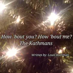 How 'Bout You? How 'Bout Me? - Single by The Kathmans album reviews, ratings, credits