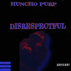 Disrespectful - Single by Huncho Purp album reviews, ratings, credits