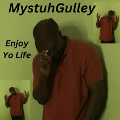 Enjoy Yo Life - Single by MystuhGulley album reviews, ratings, credits
