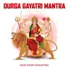 Durga Gayatri Mantra (Non-Stop Chanting) album lyrics, reviews, download