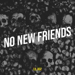 No New Friends - Single by Lil Agz album reviews, ratings, credits