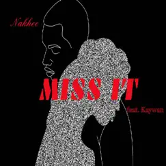 Miss It (feat. Kaywan) - Single by Nakhee album reviews, ratings, credits