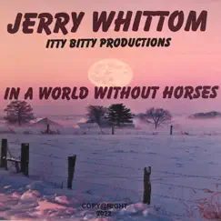 In a World Without Horses by Jerry Whittom album reviews, ratings, credits