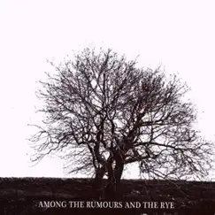 Among the Rumours and the Rye Song Lyrics