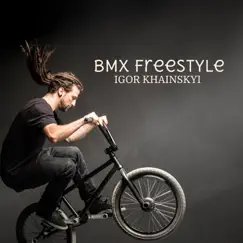 Bmx Freestyle - Single by Igor Khainskyi album reviews, ratings, credits