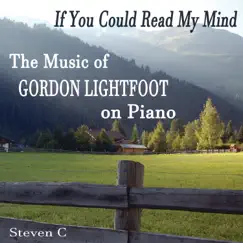 If You Could Read My Mind: The Music of Gordon Lightfoot on Piano by Steven C album reviews, ratings, credits