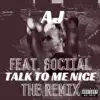 Talk to Me Nice (feat. Sociial) [Remix] [Remix] - Single album lyrics, reviews, download
